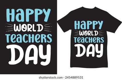 Happy world teachers day, new tshirt design, t-shirt design, teacher day, t-shirt, vector design, happy teacher day, unique design, teachers day, college teacher, smiling, creative t-shirt designer