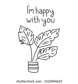 I'm happy with you. Funny quote. Hand drawn vector lettering illustration for postcard, t shirt, print, stickers, posters design.