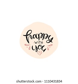 Happy with you- vector typography. Handdrawn romantic lettering with graphic decor elements. Unique handdrawn style