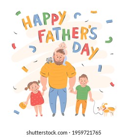 Happy young father with kids, cat, dog and lettering Happy Father's Day. Daughter and son hold dad hand, baby sits on dad shoulders. Flat Vector illustration