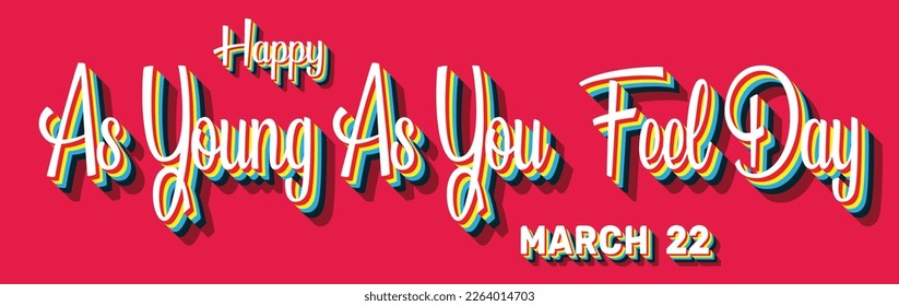 Happy As Young As You Feel Day, March 22. Calendar of March Retro Text Effect, Vector design