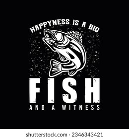 HAPPYNESS IS A BIG FISH AND A WITNESS, CREATIVE FISHING T SHIRT DESIGN svg