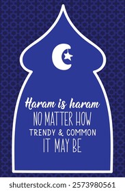 Haram is haram, no matter how trendy and common it may be. Ramadan lettering. Perfect design for greeting cards, posters and social media. Religion Islamic quote