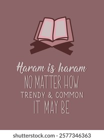 Haram is haram, no matter how trendy and common it may be. Ramadan Lettering. Greeting card with hand drawn lettering. Religion Islamic quote