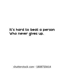 It's hard to beat person who never gives up. Inspirational quotes. Typography