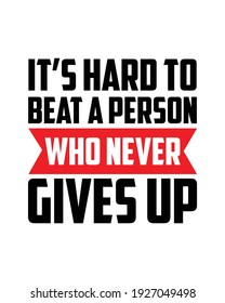 It’s hard to beat a person who never gives up. Hand drawn typography poster design. Premium Vector.