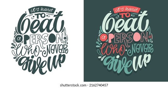 It's hard to beat a person who never give up. Motivation hand drawm doodle lettering postcard. Lettering poster art. T-shirt design, banner template.