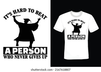 It's hard to beat a person who never gives up. Graduation T shirt design, vintage, typography