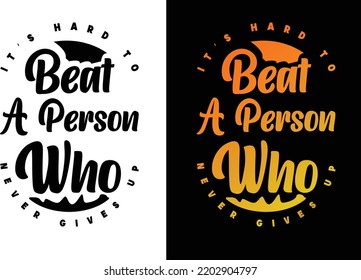 it is hard to beat a person who never give up T-shirt, art board, sticker, poster , banner, typography design for print. print ready editable file.inspirational quote design.