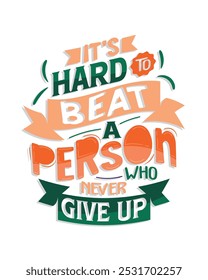  It's hard to beat a person who never give up. Motivational quote lettering typography poster, t-shirt, banner, sticker, mug, bag and other stationary item.