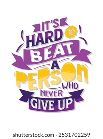  It's hard to beat a person who never give up. Motivational quote lettering typography poster, t-shirt, banner, sticker, mug, bag and other stationary item.