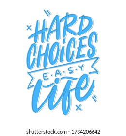 Hard Choices, Easy Life - Motivational Quote. Colourful Lettering For Postcards And Banners. Vector Illustration Made By Hand.