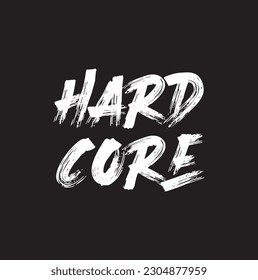 Hard Core. Motivation t-shirt print, Lettering. Hand drawn vector illustration. element for flyers, banner and posters