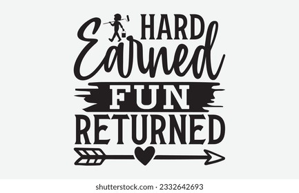 Hard Earned Fun Returned - Labor svg typography t-shirt design. celebration in calligraphy text or font Labor in the Middle East. Greeting cards, templates, and mugs. EPS 10. svg