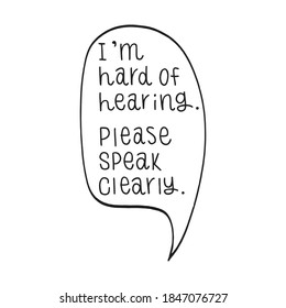 I'm Hard Of Hearing. Please Speak Clearly. Hand Drawn Lettering. Vector Illustration Of Hearing Problems, Hard Of Hearing, Deafness, Communication Failure Etc.