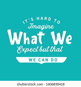 It's hard to imagine what we expect but that we can do quote