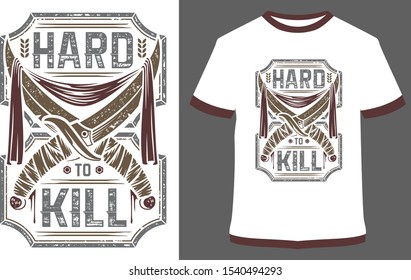 Hard to kill t-shirt - vector design illustration, it can use for label, logo, sign, sticker for printing for the family t-shirt.