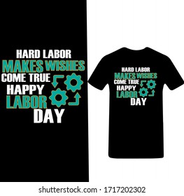 Hard Labor Makes Wishes Comes True Happy-Labor day T-shirt Vector.