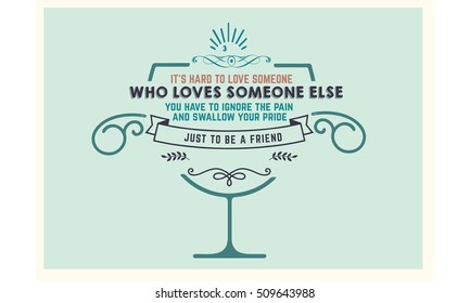 It's hard to love someone who loves someone else. You have to ignore the pain and swallow your pride just to be a friend. love quote