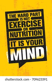 The Hard Part Is Not Exercise Or Nutrition. It Is Your Mind. Inspiring Creative Motivation Quote Poster Template. Vector Typography Banner Design Concept On Grunge Texture Rough Background