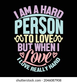 i am a hard person to love but when i love, i love really hard, love, life, and friendship quotes, happy life heart shape design clothing 