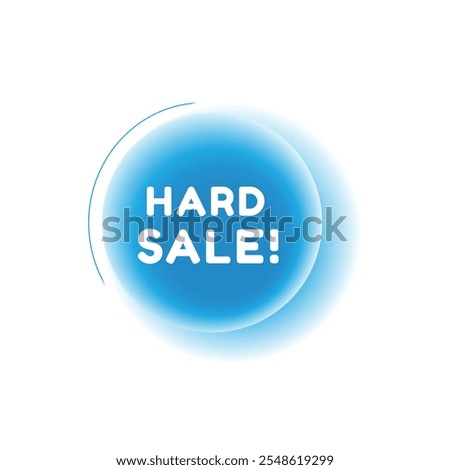 Hard sale, speech bubble modern circle design. Banner or announcement template. vector sign isolated.