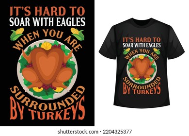 It's hard to soar with eagles when you are surrounded by turkeys - Thanksgiving-Turkeys t-shirt design template
