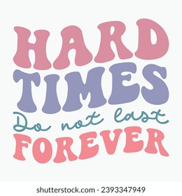 Hard times do not last forever retro t shirt