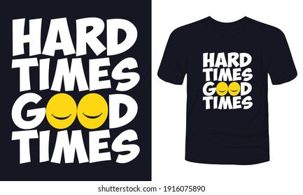 "Hard times good times" typography t-shirt design.