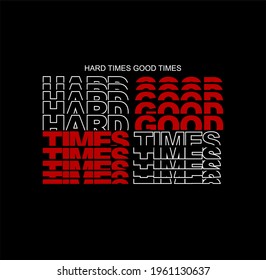 HARD TIMES GOOD TIMES, typography, t-shirt graphics, vectors 