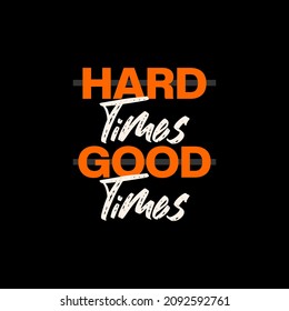 hard times good times typography t-shirt design
