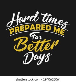 Hard times prepared me for better days Vector t shirt design