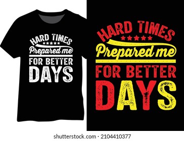 Hard Times Prepared Me For Better Days vector motivational design for t-shirt, poster, mug