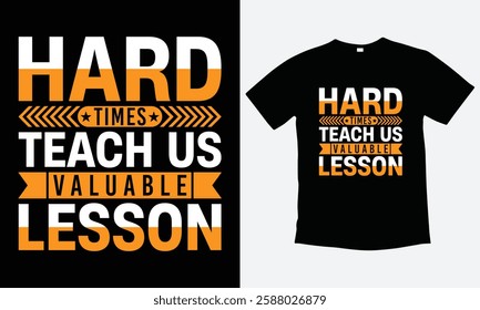 Hard times teach us valuable lesson motivational typography t-shirt design, vector, graphic t-shirt, print ready file