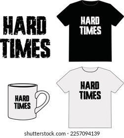 Hard times typography t-shirt and apparel design with grunge effect and textured lettering