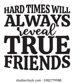 hard times will always reveal true friends background inspirational positive quotes, motivational, typography, lettering design
