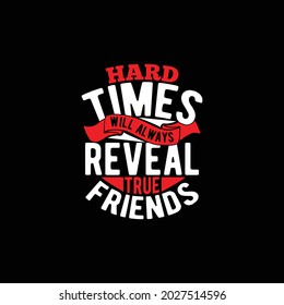 hard times will always reveal true friends, birthday wishes for best friend, best friend ever t shirt vector illustration