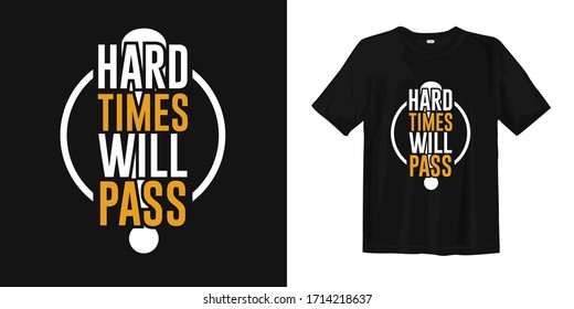 Hard times will pass. Motivational and inspirational quotes for t-shirt design