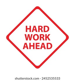 Hard work ahead street sign. Vector file also available.  Hard Work Ahead