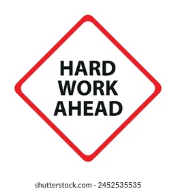Hard work ahead street sign. Vector file also available.  Hard Work Ahead