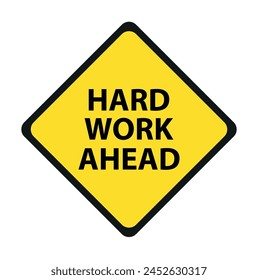 Hard work ahead street sign. Vector file also available.  Hard Work Ahead