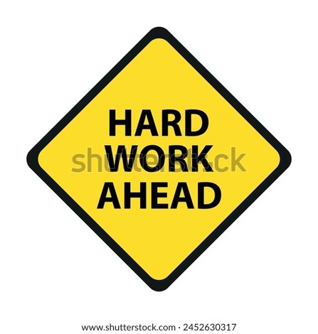 Hard work ahead street sign. Vector file also available.  Hard Work Ahead
