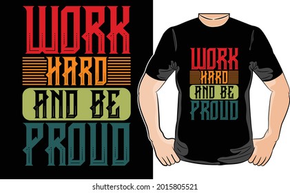 Hard work and be proud t-shirt design - Vector graphic, typographic poster, vintage, label, badge, logo, icon or t-shirt