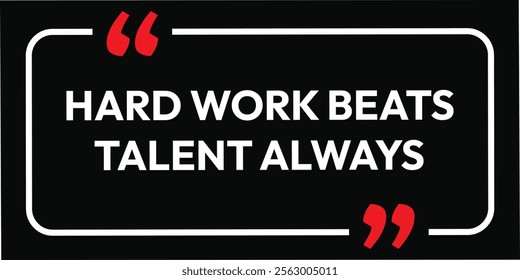 Hard Work Beats Talent Always. inspirational and motivational quotes, typography, fashion, art, designs: for prints, posters, cards, t shirt, coffee mug hoodies etc. eps create energy design. 