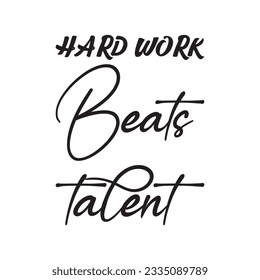 hard work beats talent black lettering quote