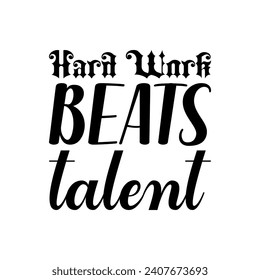 hard work beats talent black letters quote