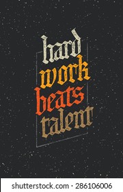 Hard Work Beats Talent. Creative Vector Motivational inspiring Quote On Grunge Distressed Background. Vector Gothic Calligraphy Concept