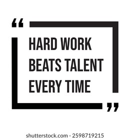 Hard work beats talent every time inspirational design quote, motivational quotes, typography illustration lettering quotes