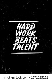 hard work beats talent, motivation quotes. apparel tshirt design. grunge brush style illustration