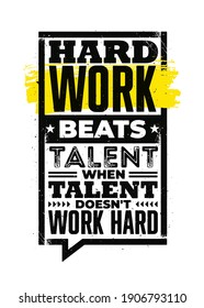 Hard Work Beats Talent When Talent Does Not Work Hard. Inspiring Typography Motivation Quote Illustration On Distressed Background